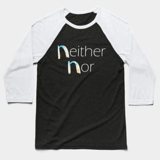 Neither Nor - Beyond Binaries Baseball T-Shirt